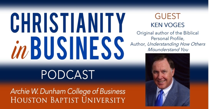 Christianity in Business podcast episode with Ken Voges on Biblical Personal Profile: matching talents to roles, Houston Christian University.