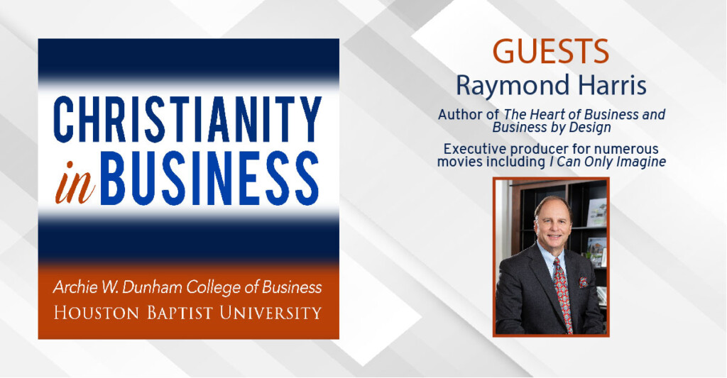 Podcast cover for Christianity in Business with Raymond Harris, exploring wealth and faith, Houston Christian University branding.