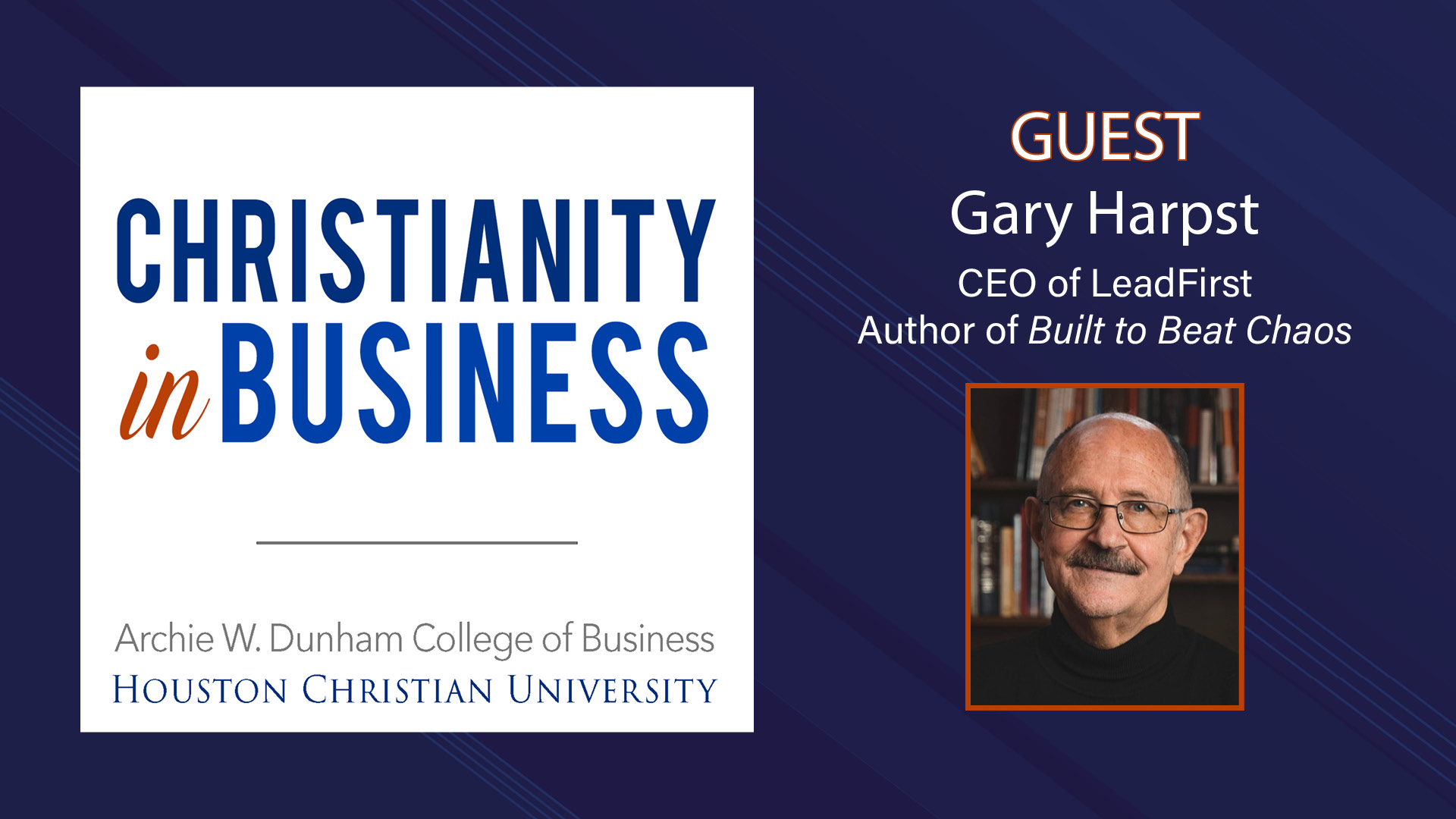 Gary Harpst, CEO of LeadFirst and author of Built to Beat Chaos, is guest of Christianity in Business podcast.