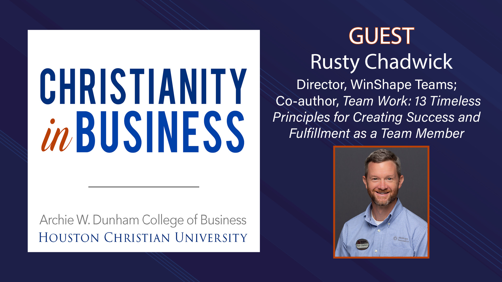 Rusty Chadwick, Director of Winshape Teams and Co-author of Team Work: 13 Timeless Principles for Creating Success and Fulfillment as a Team Member, joins as guest on Christianity in Business Podcast. 