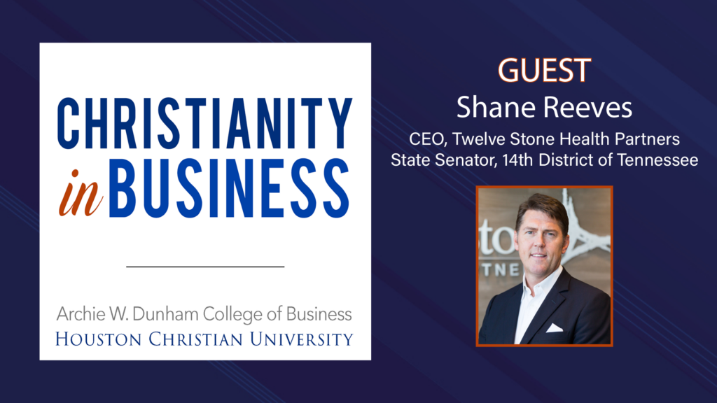 Guest Shane Reeves, CEO and Tennessee State Senator, joins the Christianity in Business podcast. 