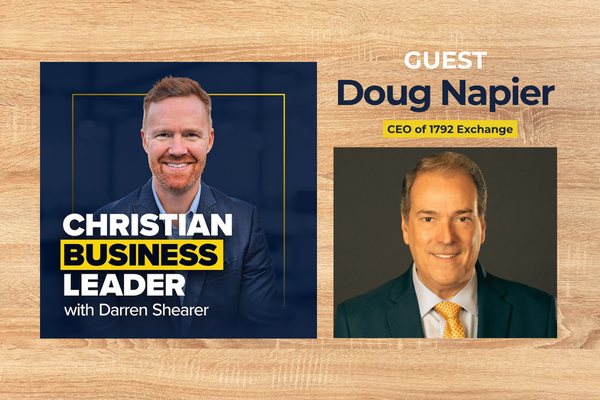 Podcast graphic with Doug Napier, 1792 Exchange CEO, and Darren Shearer discussing Christian business leadership at Houston Christian University.